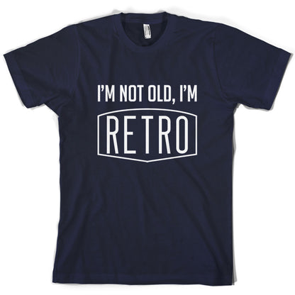 I'm Not Old, I'm Retro T Shirt