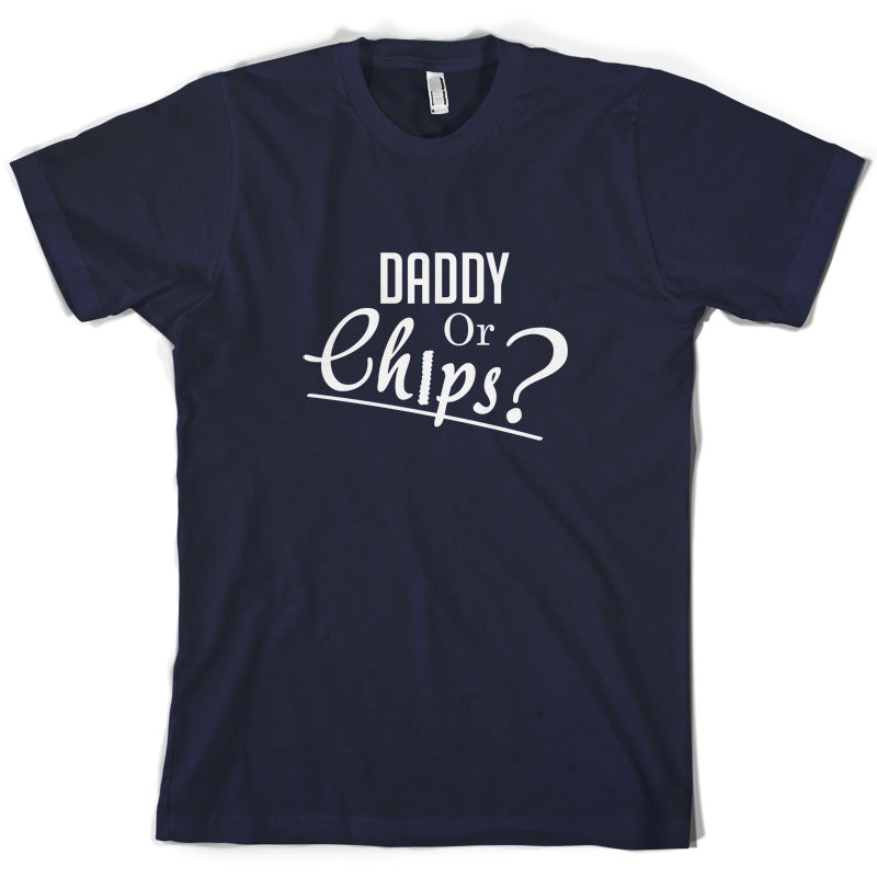 Daddy or Chips T Shirt