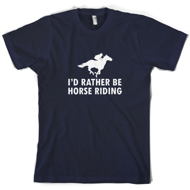 I'd Rather Be Horse Riding T Shirt