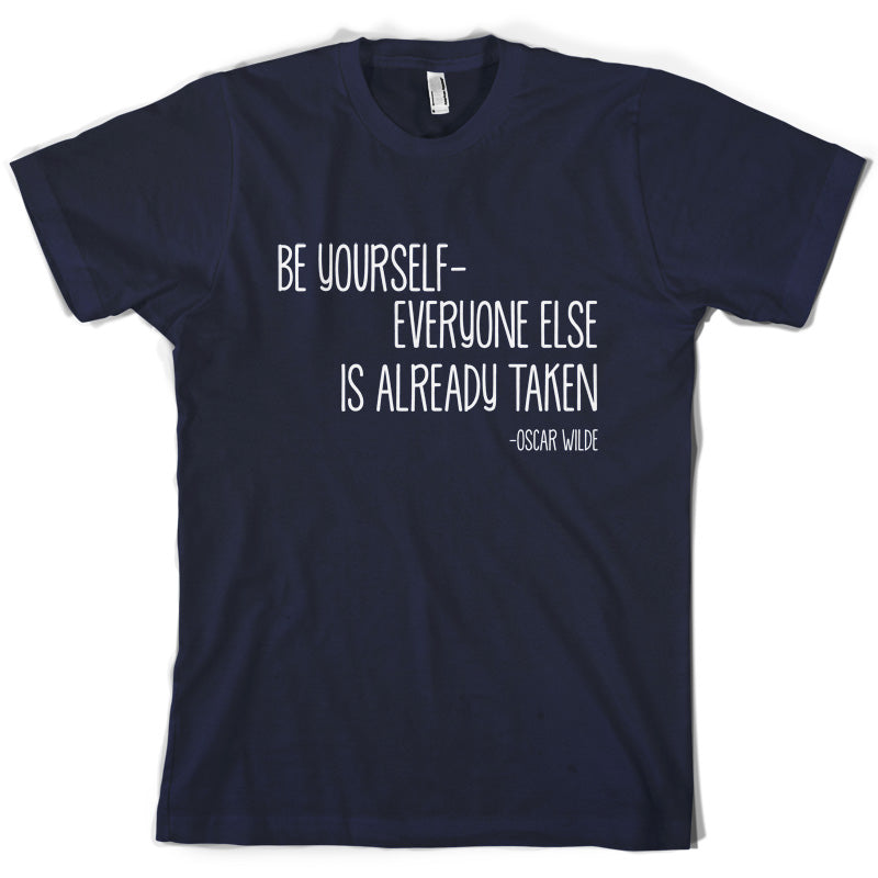 Be Yourself - Everyone Else Is Already Taken T Shirt