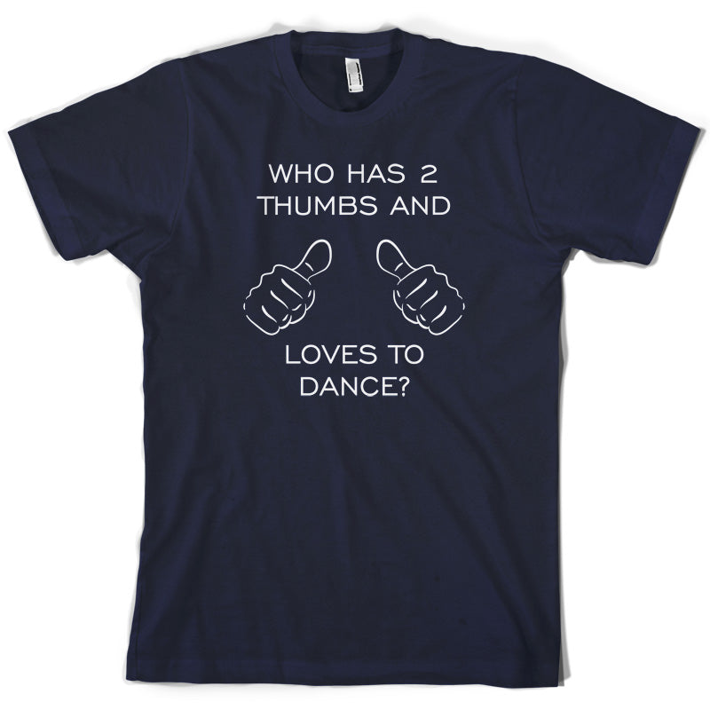 Who Has 2 Thumbs And Loves To Dance T Shirt