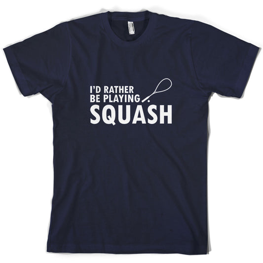 I'd Rather Be Playing Squash T Shirt