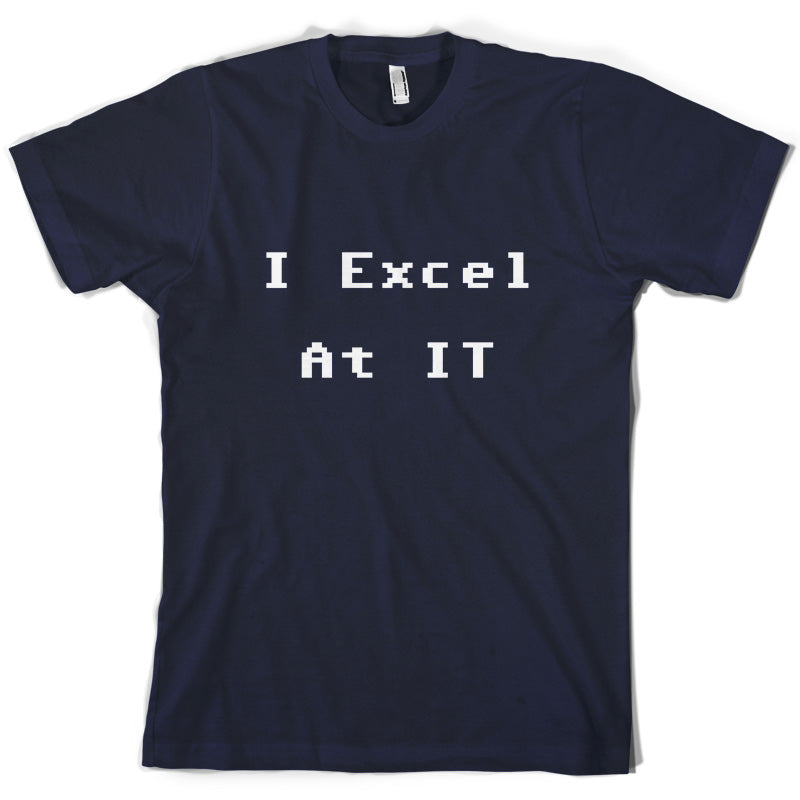 I Excel at IT T Shirt