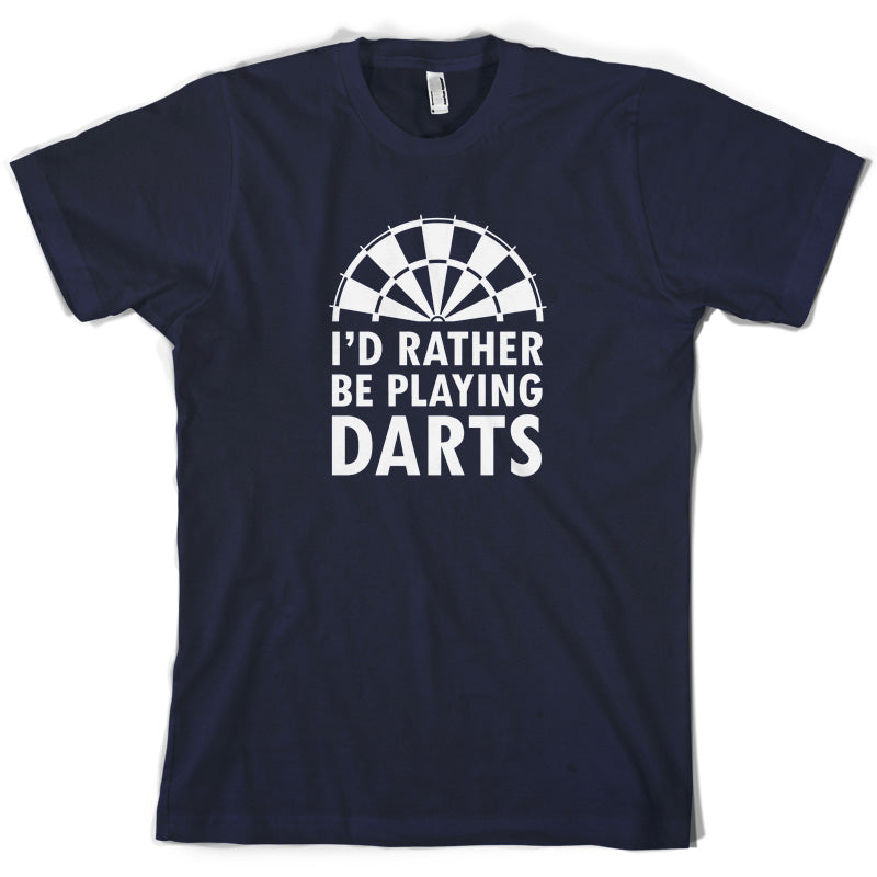 I'd Rather Be Playing Darts T Shirt