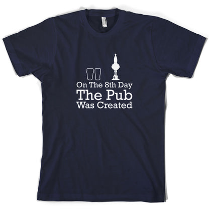 On The 8th Day The Pub Was Created T Shirt