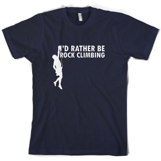 I'd Rather Be Rock Climbing T Shirt