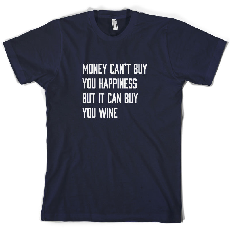 Money Can't Buy You Happiness But It Can Buy Wine T Shirt