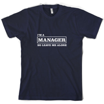 I'm A Manager So Leave Me Alone T Shirt