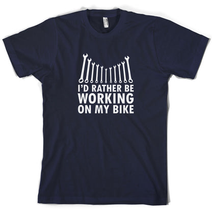 I'd Rather Be Working On My Bike T Shirt