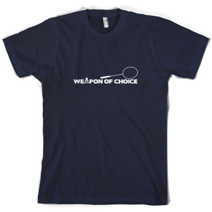 Weapon Of Choice Badminton T Shirt