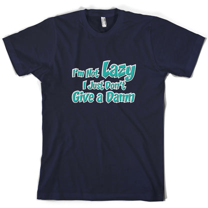 I'm Not Lazy, I Just Don't Give a Damn T Shirt