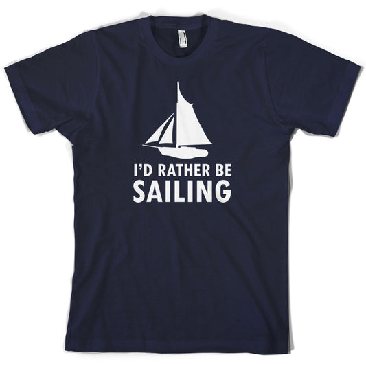 I'd Rather Be Sailing T Shirt