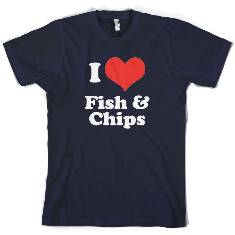 I Love Fish & Chips T Shirt