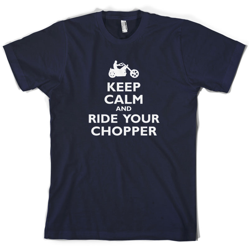 Keep Calm and Ride Your Chopper T Shirt