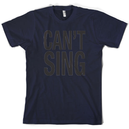 Can't Sing T Shirt