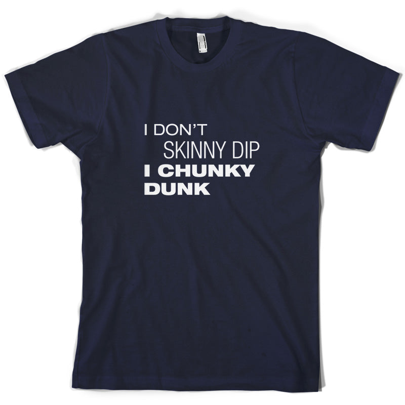 I Don't Skinny Dip I Chunky Dunk T Shirt