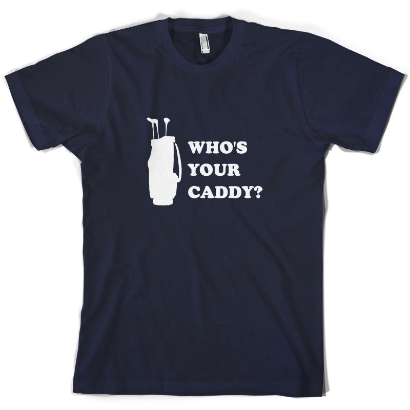 Whos Your Caddy T Shirt