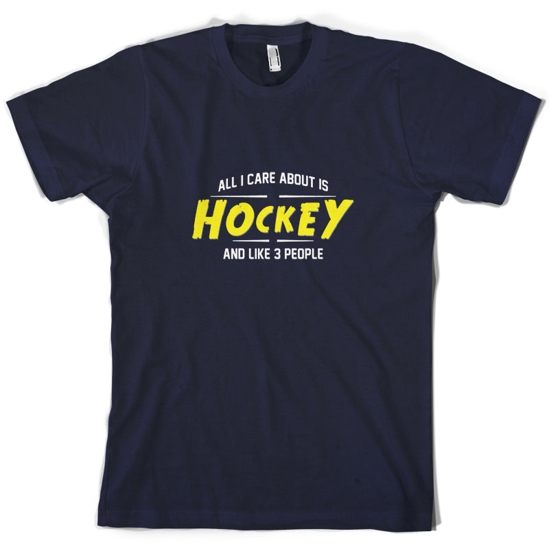 All I Care About Is Hockey T Shirt