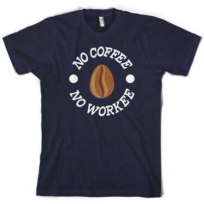 No Coffee No Workee T Shirt