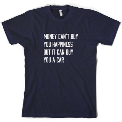 Money Can't Buy You Happiness But It Can Buy You A Car T Shirt