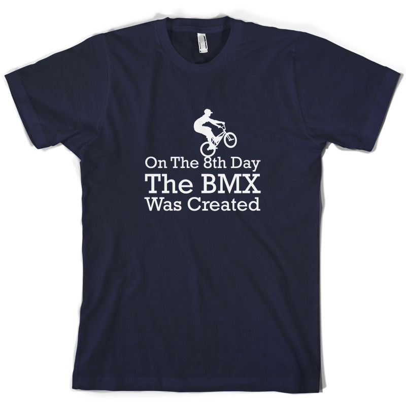 On The 8th Day The BMX Was Created T Shirt