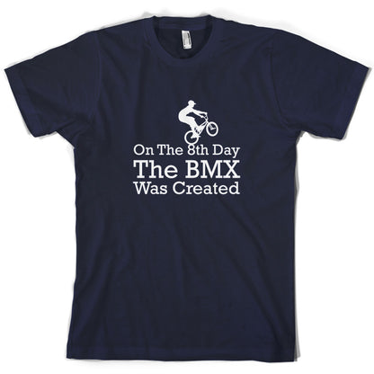 On The 8th Day The BMX Was Created T Shirt