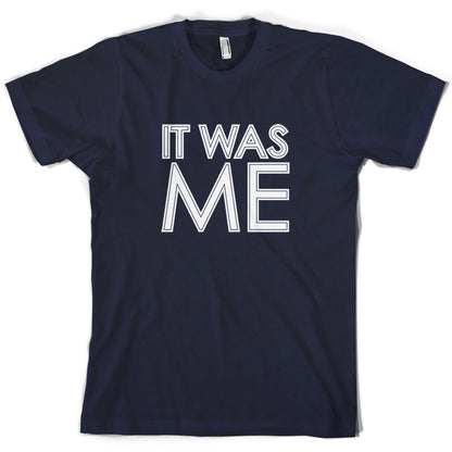 It Was Me T Shirt