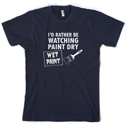 I'd Rather Be Watching Paint Dry T Shirt