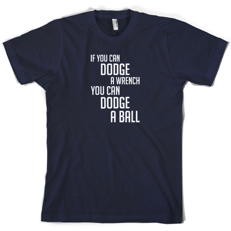 If You Can Dodge A Wrench, You Can Dodge A Ball T Shirt