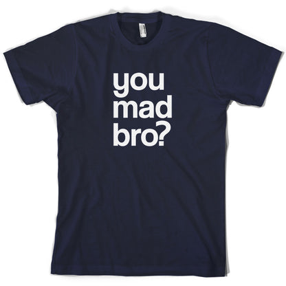 You Mad Bro T Shirt