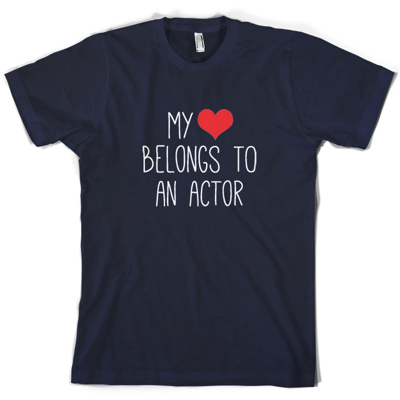 My Heart Belongs To An Actor T Shirt