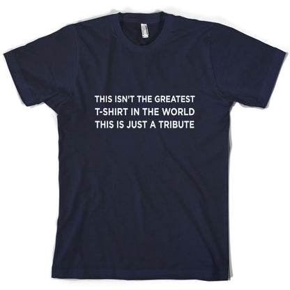 Isnt The Greatest T-Shirt Just A Tribute T Shirt