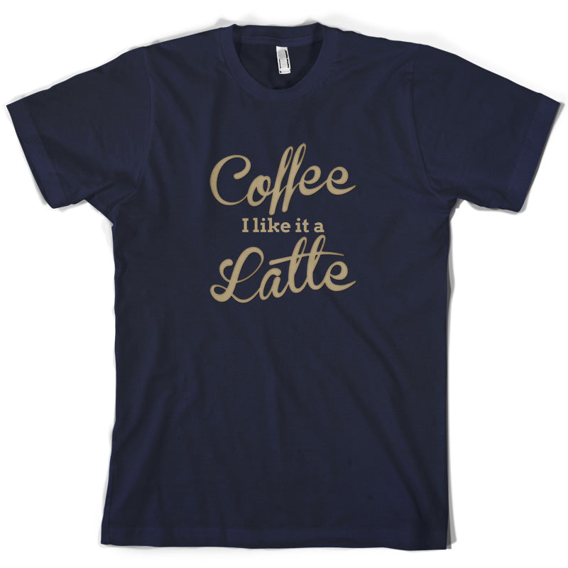 Coffee I Like It A Latte T Shirt