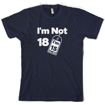 I'm Not 18 I'm 15 Plus VAT T Shirt