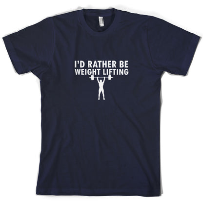 I'd Rather Be Weightlifting T Shirt