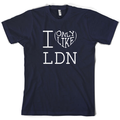 I Only Like LDN T Shirt