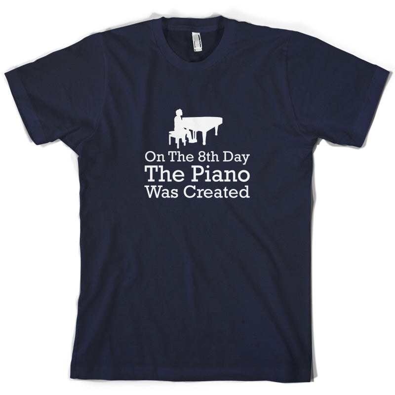 On The 8th Day The Piano Was Created T Shirt