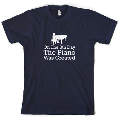 On The 8th Day The Piano Was Created T Shirt