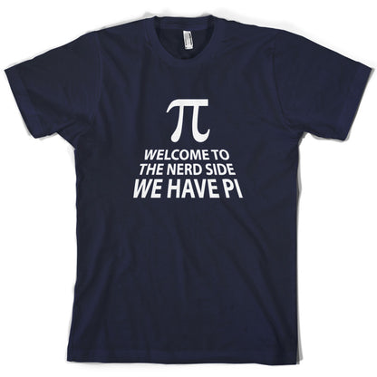 Welcome To The Nerd Side, We Have Pi T Shirt