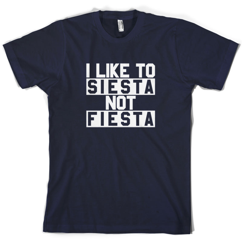 I Like To Siesta Not Fiesta T Shirt