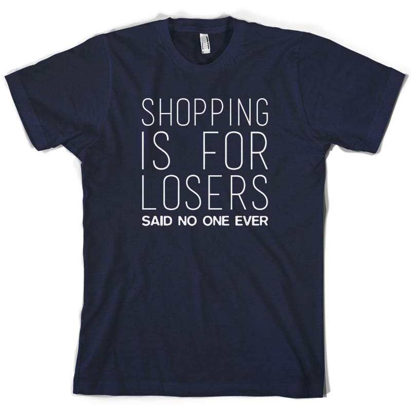 Shopping Is For Losers Said No One Ever T Shirt