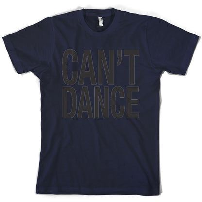 Can't Dance T Shirt