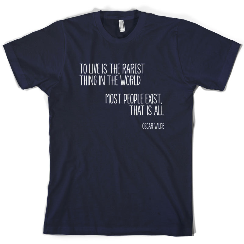 To Live Is The Rarest Thing In The World T Shirt