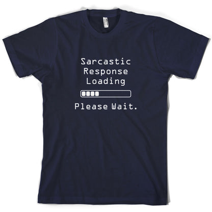 Sarcastic Response Loading.. Please Wait T Shirt