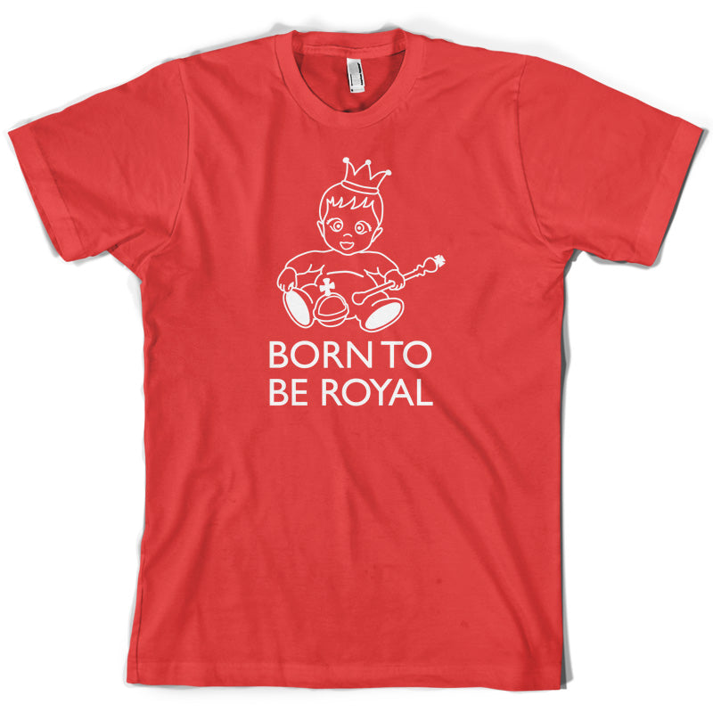 Born To Be Royal T Shirt