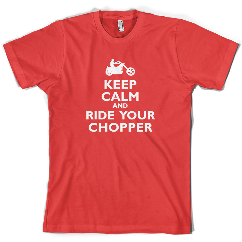 Keep Calm and Ride Your Chopper T Shirt