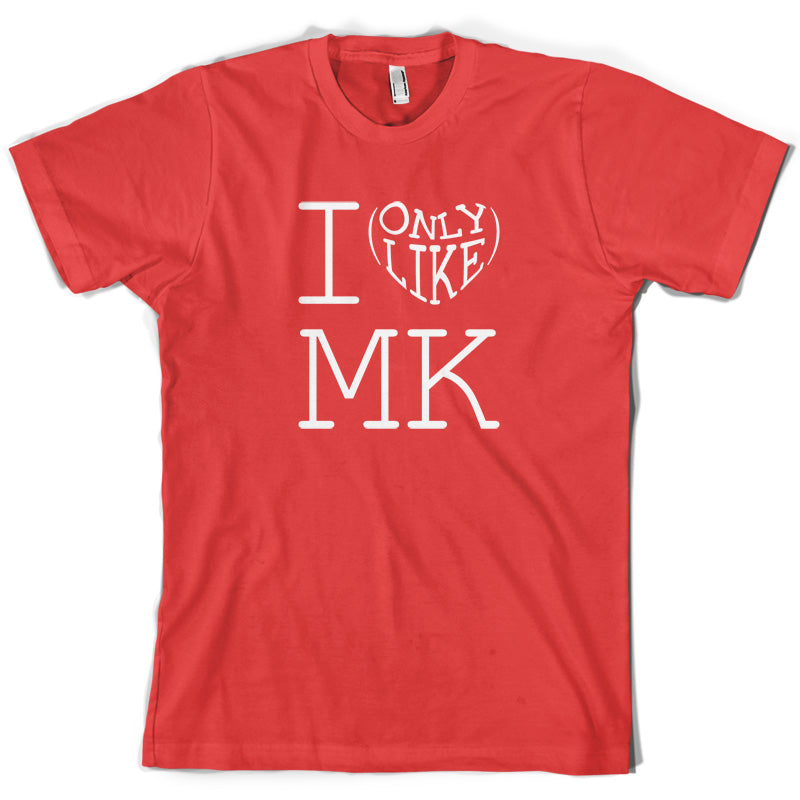 I Only Like Mk T Shirt