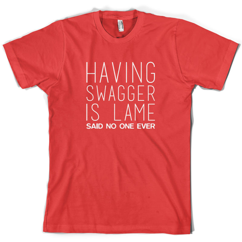 Swagger Is Lame Said No One Ever T Shirt