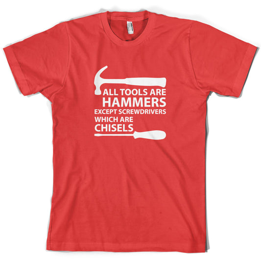 All Tools Are Hammers Except Screwdrivers T Shirt