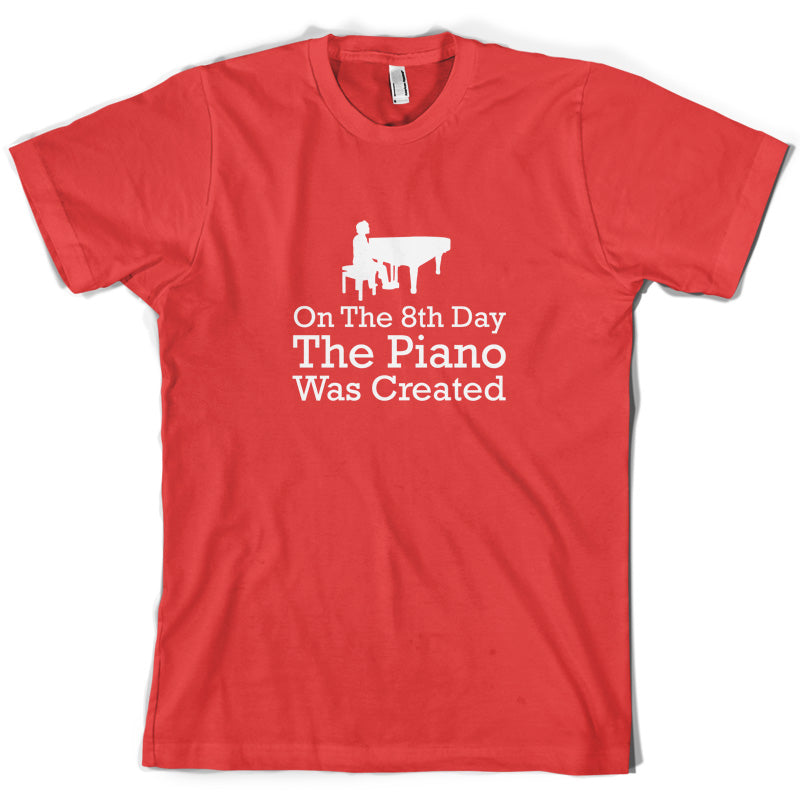 On The 8th Day The Piano Was Created T Shirt